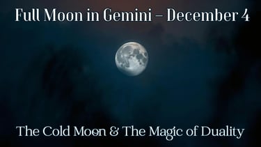 Full Moon in Gemini – December 4,