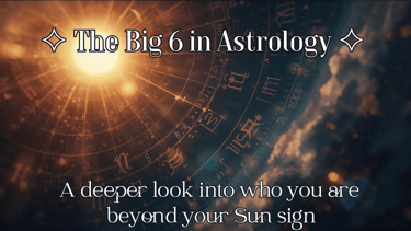 The Big 6 in Astrology   A deeper look into who you are beyond your Sun sign