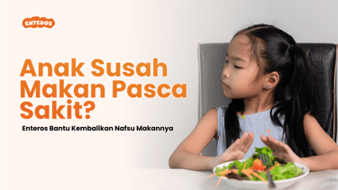 Enteros Kembalikan Nafsu Makan Anak