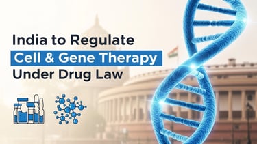 भारत में सेल और जीन थेरेपी को दवा कानून के तहत नियंत्रित करने का नया प्रस्ताव