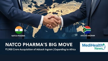 नैटको फार्मा और एडॉक इंग्राम के बीच ₹1,900 करोड़ का अधिग्रहण सौदा — भारत-अफ्रीका फार्मा साझेदारी