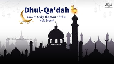 Dhul-Qa'dah: A Sacred Month of Peace and Reflection in Islam