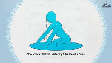 Melting Giants: How Glacier Retreat is Shaping Our Planet’s Future?