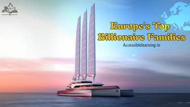 Top 10 Richest Families in Europe: Wealth, Influence, and Legacy?