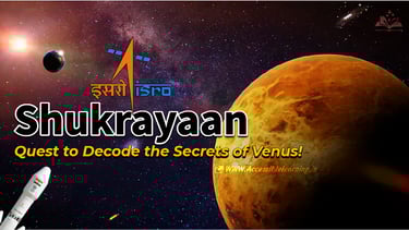 Why Venus? The Scientific Vision Behind ISRO’s Shukrayaan