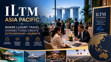 ILTM Asia Pacific: The Leading Luxury Travel Trade Event Shaping the Future of High-End Tourism