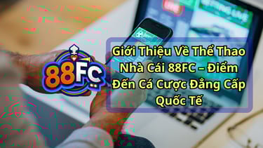 Thể Thao Nhà Cái 88FC – Cá Cược Bóng Đá, Đua Ngựa, Đá Gà, Kèo 88FC Hấp Dẫn