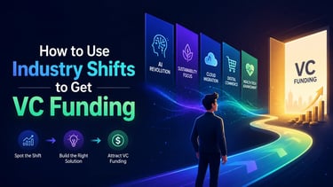 How to Use Industry Shifts to Get VC Funding