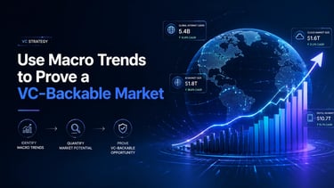 Use Macro Trends to Prove a VC-Backable Market