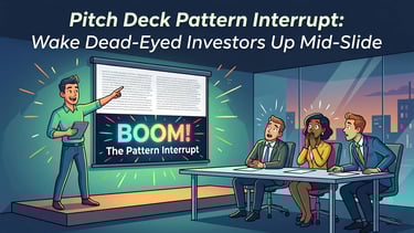 Pitch Deck Pattern Interrupt: Wake Dead-Eyed Investors Up Mid-Slide