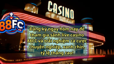 Giới Thiệu Casino Nhà Cái 88FC – Live Casino Đẳng Cấp, Uy Tín & Xanh Chín