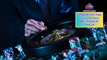 Làm Sao Để Chiến Thắng Các Trò Chơi Casino 88FC
