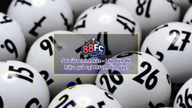 Dàn Đề Xổ Số 88FC – Bí Quyết Chơi Lô Đề Hiệu Quả Tại Nhà Cái 88FC