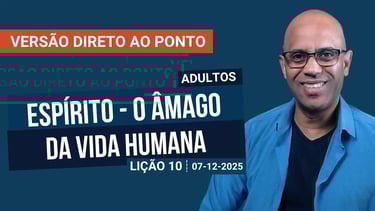 Espírito - O Âmago da Vida Humana - Lição 10