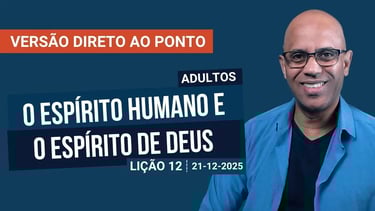 O Espírito Humano e o Espírito de Deus - Lição 12