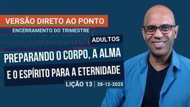 Preparando o Corpo, a Alma e o Espírito para a Eternidade - Lição 13