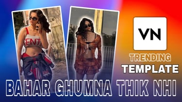 Bahar Ghumna Thik Nhi VN Template