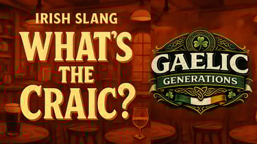 Irish slang poster asking What's the Craic next to a Gaelic Generations shamrock logo in a pub.