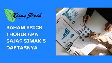 Saham Erick Thohir Apa Saja? Simak 5 Daftarnya