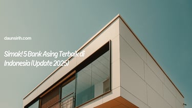 Simak! 5 Bank Asing Terbaik di Indonesia (Update 2025)