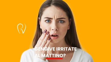 Gengive irritate al mattino - studio dentistico vivaldini