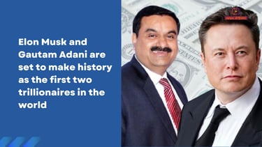 Adani and elon musk first two trillionaires in the world