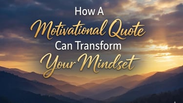 How a Motivational Quote Can Transform Your Mindset