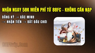 Hướng dẫn nhận 58K miễn phí tại 88FC không cần nạp