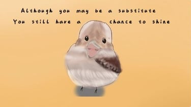 Although you may be a substitute, you still have a chance to shine