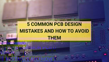 5 common pcb design mistakes and how to avoid them