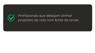 Profissionais que desejam alinhar propósito de vida com fonte de renda
