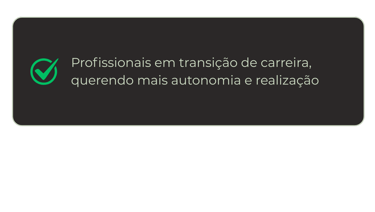Profissionais em transição de carreira, querendo mais autonomia e realização