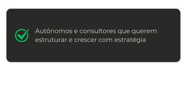 Autônomos e consultores que querem estruturar e crescer com estratégia