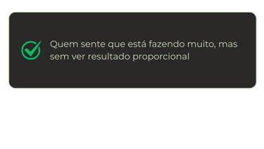 Quem sente que está fazendo muito, mas sem ver resultado proporcional