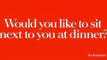 David Abbot's line for the Economist: Would you like to sit next to you at dinner?