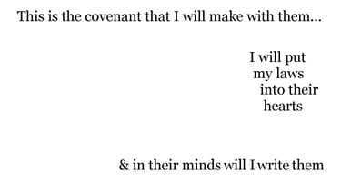 This is the covenant that I will make with them… I will put my laws into their hearts, & in their mi
