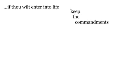 ...if thou wilt enter into life, keep the commandments.