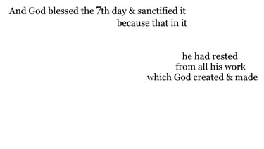And God blessed the 7th day, & sanctified it: because that in it he had rested from all his work whi