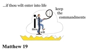 Matthew 19:17 ...if thou wilt enter into life, keep the commandments.