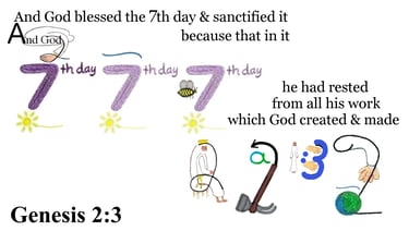Genesis 2:3 And God blessed the 7th day, and sanctified it: because that in it he had rested...