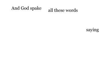 And God spake all these words, saying,