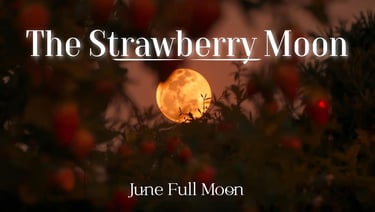 The Strawberry Moon (June’s Full Moon)