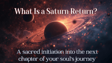 What Is a Saturn Return? ✧ A sacred initiation into the next chapter of your soul’s journey