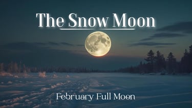 The Snow Moon (February’s Full Moon)