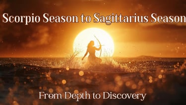 from Scorpio Season to Sagittarius Season