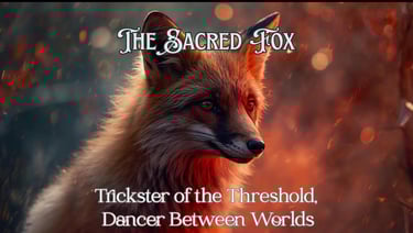 The Sacred Fox: Trickster of the Threshold, Dancer Between Worlds