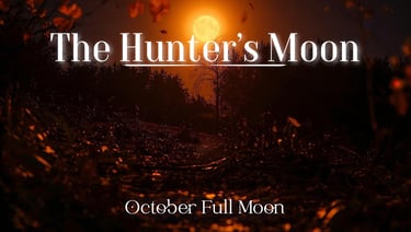 The Hunter’s Moon (October’s Full Moon)