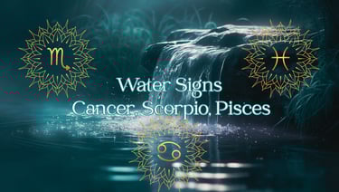 Water signs Cancer, Scorpio, Pisces