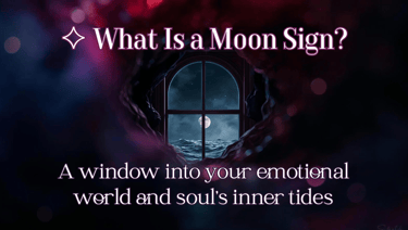 What Is a Moon Sign? A window into your emotional world and soul’s inner tides