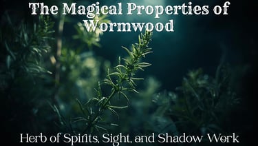 The Magical Properties of Wormwood